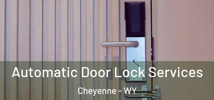 Automatic Door Lock Services Cheyenne - WY