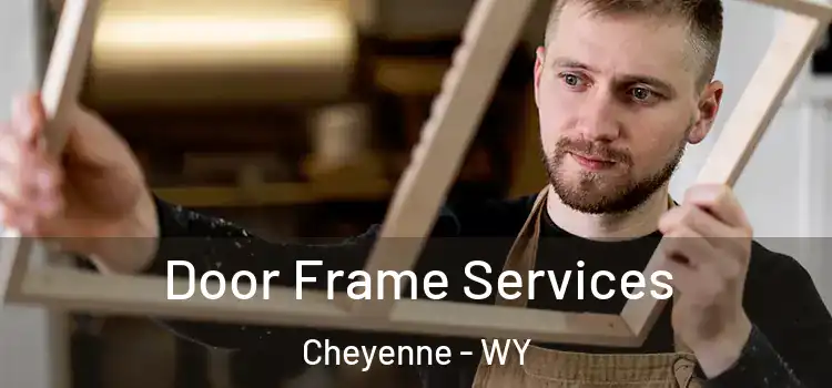 Door Frame Services Cheyenne - WY