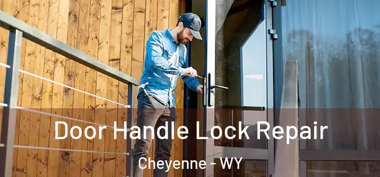 Door Handle Lock Repair Cheyenne - WY
