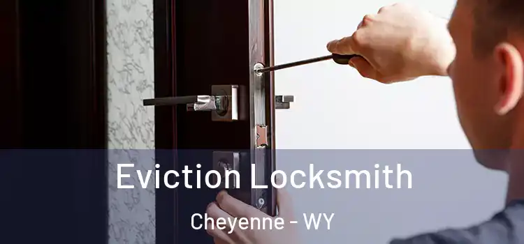 Eviction Locksmith Cheyenne - WY