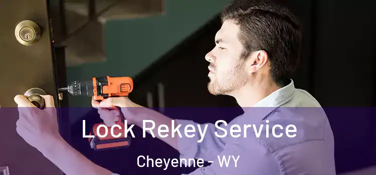 Lock Rekey Service Cheyenne - WY