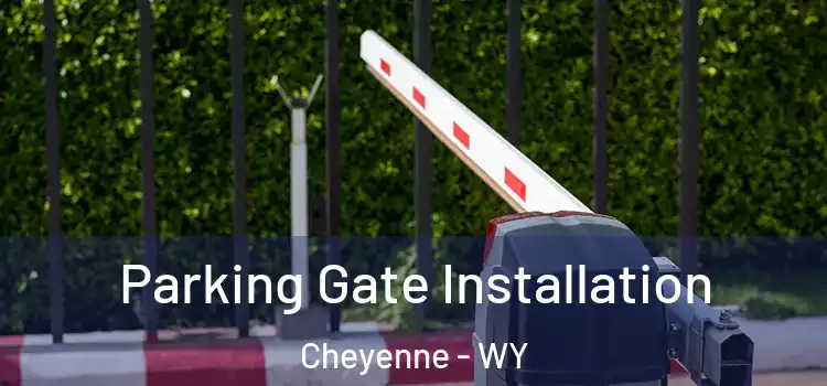 Parking Gate Installation Cheyenne - WY