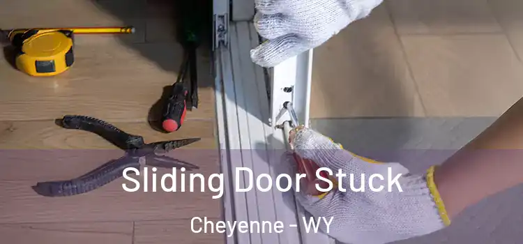 Sliding Door Stuck Cheyenne - WY