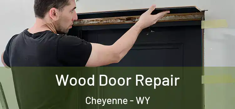 Wood Door Repair Cheyenne - WY
